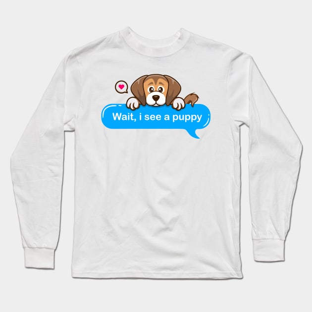 Wait i See a Puppy in Text style Long Sleeve T-Shirt by Qprinty